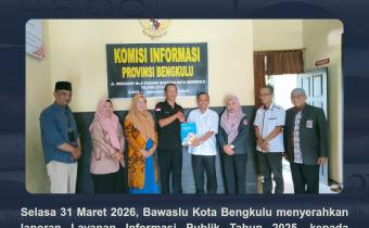 Bawaslu Kota Bengkulu Serahkan Laporan LIP Tahun 2025 ke KIP. Selasa (31/3/26)